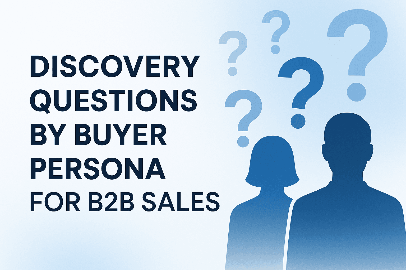 Discovery Questions by Persona: The Complete Question Bank for B2B Sales